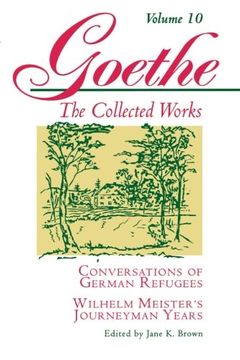 portada Conversations of German Refugees: Wilhelm Meister's Journeyman Years: Conversations of German Refugees, Wilhelm Meister's Journeyman Years or the Renunciants: Volume 10 (Goethe's Collected Works) (in English)