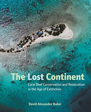 portada The Lost Continent: Coral Reef Conservation and Restoration in the Age of Extinction (in English)