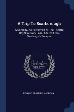 portada A Trip To Scarborough: A Comedy. As Performed At The Theatre Royal In Drury Lane. Altered From Vanbrugh's Relapse (in English)