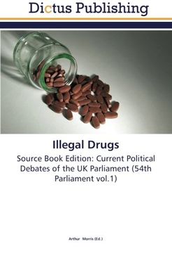 portada Illegal Drugs: Source Book Edition: Current Political Debates of the UK Parliament (54th Parliament vol.1)