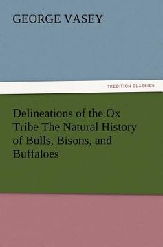 portada delineations of the ox tribe the natural history of bulls, bisons, and buffaloes. exhibiting all the known species and the more remarkable varieties o (en Inglés)