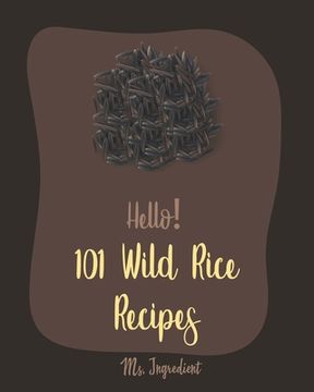 portada Hello! 101 Wild Rice Recipes: Best Wild Rice Cookbook Ever For Beginners [Book 1]