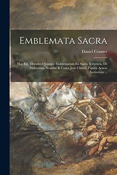 portada Emblemata Sacra: Hoc Est, Decades Quinque Emblematum ex Sacra Scriptura, de Dulcissimo Nomine & Cruce Jesu Christi, Figuris Aeneis Incisorum. (en Latin)