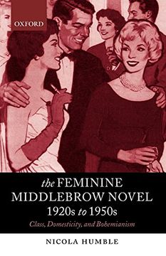 portada The Feminine Middlebrow Novel, 1920S to 1950S: Class, Domesticity, and Bohemianism (en Inglés)