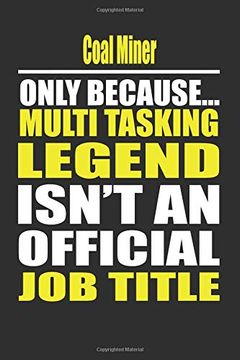 portada Coal Miner Only Because Multi Tasking Legend Isn't an Official job Title (en Inglés)