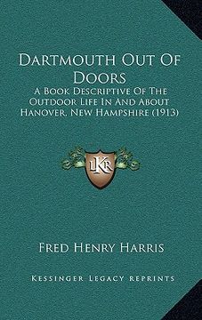 portada dartmouth out of doors: a book descriptive of the outdoor life in and about hanover, new hampshire (1913) (in English)
