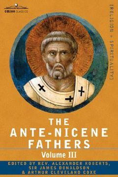 portada the ante-nicene fathers: the writings of the fathers down to a.d. 325 volume iii latin christianity: its founder, tertullian -three parts: 1. a (en Inglés)