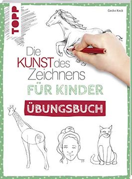 portada Die Kunst des Zeichnens für Kinder Übungsbuch: Mit Gezieltem Training Schritt für Schritt zum Zeichenprofi (en Alemán)