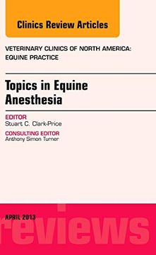 portada Topics in Equine Anesthesia, an Issue of Veterinary Clinics: Equine Practice: Volume 29-1 (en Inglés)