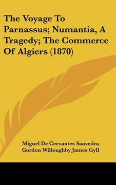 portada the voyage to parnassus; numantia, a tragedy; the commerce of algiers (1870) (en Inglés)