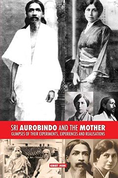 portada Sri Aurobindo and the Mother: Glimpses of Their Experiments, Experiences and Realisations (in English)