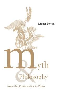 portada Myth and Philosophy From the Presocratics to Plato (en Inglés)