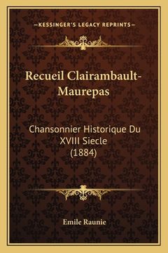 portada Recueil Clairambault-Maurepas: Chansonnier Historique Du XVIII Siecle (1884) (en Francés)