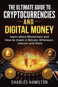 portada Cryptocurrency: The Ultimate Guide to Cryptocurrencies and Digital Money; Learn about Blockchain and How to Invest in Bitcoin, Ethereu (en Inglés)