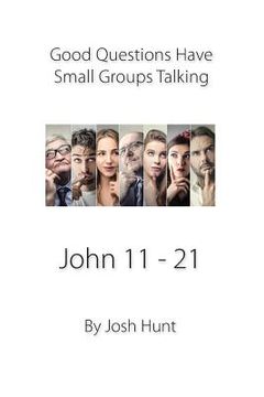 portada Good Questions Have Small Groups Talking -- John 11 - 21: John 11 - 21 (in English)