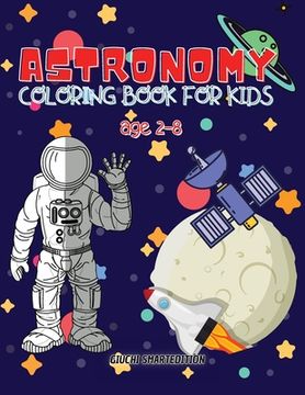portada Astronomy coloring book: Astronomy and Space coloring book for kids, Toddlers, Girls and Boys, Activity Workbook for kinds, Easy to coloring Ag