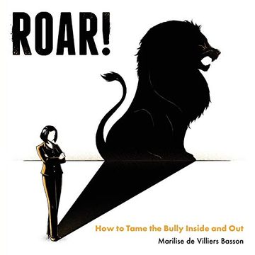 portada Roar! How to Tame the Bully Inside and out 