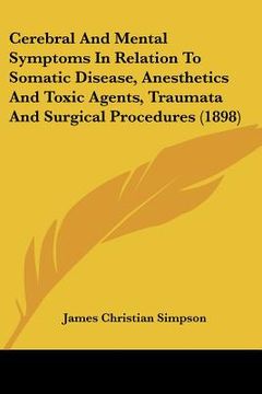 portada cerebral and mental symptoms in relation to somatic disease, anesthetics and toxic agents, traumata and surgical procedures (1898)