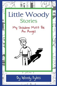 portada Little Woody Stories: My Shadow Must Be An Angel (en Inglés)