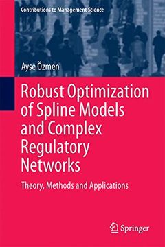 portada Robust Optimization of Spline Models and Complex Regulatory Networks: Theory, Methods and Applications (Contributions to Management Science)