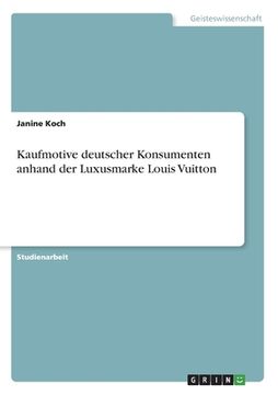 portada Kaufmotive deutscher Konsumenten anhand der Luxusmarke Louis Vuitton (en Alemán)