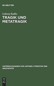 portada Tragik und Metatragik: Euripides' Bakchen und die Moderne Literaturwissenschaft (Untersuchungen zur Antiken Literatur und Geschichte) 