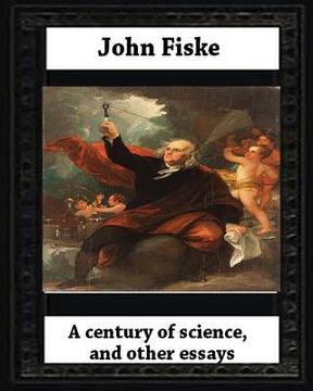 portada A century of science, and other essays (1899), by John Fiske(philosopher) (en Inglés)