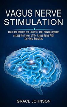 portada Vagus Nerve Stimulation: Learn the Secrets and Power of Your Nervous System (Access the Power of the Vagus Nerve With Self-Help Exercises) (in English)