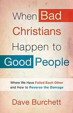 portada When bad Christians Happen to Good People: Where we Have Failed Each Other and how to Reverse the Damage (en Inglés)