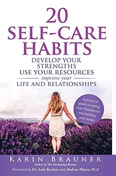 portada 20 Self-Care Habits: Develop Your Strengths. Use Your Resources. Improve Your Life and Relationships. A Practical Guide to Setting Clear Boundaries and Meeting Your Needs. (en Inglés)