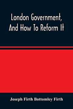 portada London Government, and how to Reform it (en Inglés)