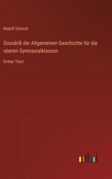portada Grundriß der Allgemeinen Geschichte für die oberen Gymnasialklassen: Dritter Theil (en Alemán)