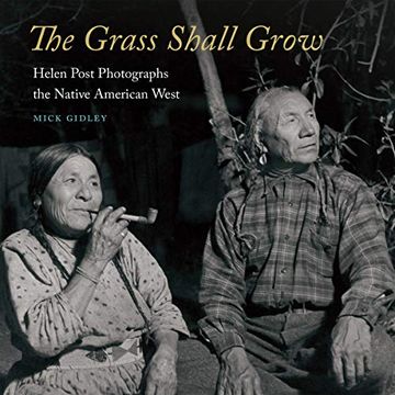 portada The Grass Shall Grow: Helen Post Photographs the Native American West (en Inglés)