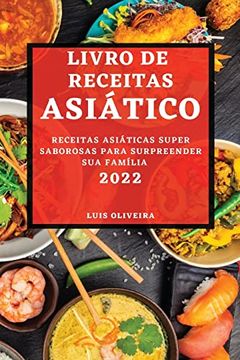 portada Livro de Receitas Asiático 2022: Receitas Asiáticas Super Saborosas Para Surpreender sua Família (en Portugués)