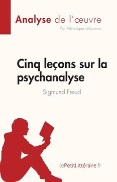 portada Cinq leçons sur la psychanalyse de Sigmund Freud (Analyse de l'oeuvre): Résumé complet et analyse détaillée de l'oeuvre (en Francés)
