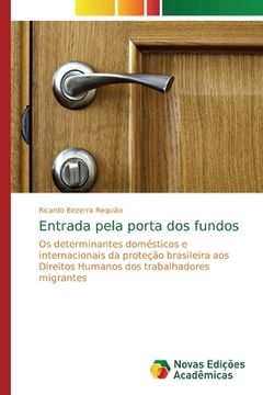 portada Entrada Pela Porta dos Fundos: Os Determinantes Domésticos e Internacionais da Proteção Brasileira aos Direitos Humanos dos Trabalhadores Migrantes (en Portugués)