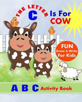 portada The Letter C Is For Cow: A B C Activity Book (en Inglés)