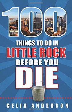portada 100 Things to Do in Little Rock Before You Die (100 Things to Do Before You Die)