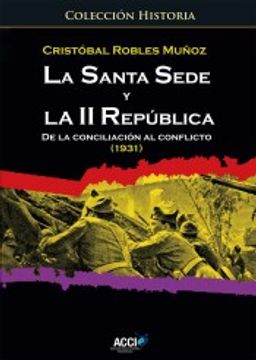 portada La Santa Sede y la ii República. De la Conciliación al Conflicto (1931) (Reflejando la Historia) (in Spanish)