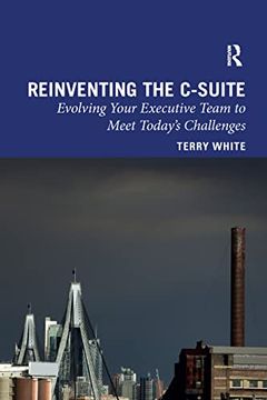 portada Reinventing the C-Suite: Evolving Your Executive Team to Meet Today’S Challenges (en Inglés)