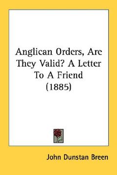 portada anglican orders, are they valid? a letter to a friend (1885) (en Inglés)