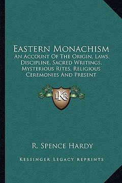 portada eastern monachism: an account of the origin, laws, discipline, sacred writings, mysterious rites, religious ceremonies and present circum