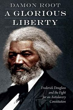 portada A Glorious Liberty: Frederick Douglass and the Fight for an Antislavery Constitution 