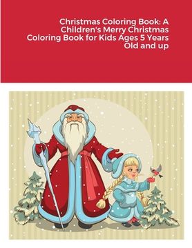 portada Christmas Coloring Book: A Children's Merry Christmas Coloring Book for Kids Ages 5 Years Old and up