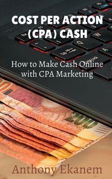 portada Cost Per Action Cash: Make Cash Online with CPA Marketing (en Inglés)