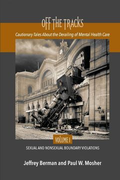 portada Off the Tracks: Cautionary Tales About the Derailing of Mental Health Care Volume 1 Sexual and Nonsexual (en Inglés)