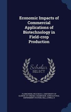 portada Economic Impacts of Commercial Applications of Biotechnology in Field-crop Production (en Inglés)