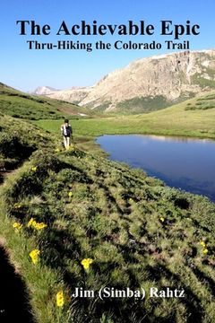 portada The Achievable Epic: Thru-Hiking the Colorado Trail (en Inglés)