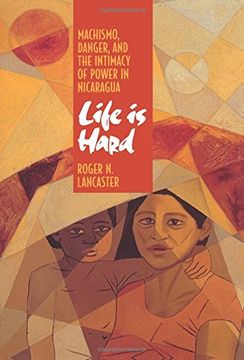 portada Life is Hard: Machismo, Danger, and the Intimacy of Power in Nicaragua (en Inglés)