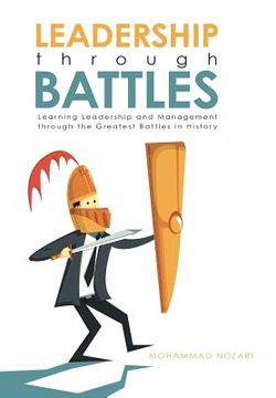 portada Leadership through Battles: Learning Leadership and Management through the Greatest Battles in History (en Inglés)